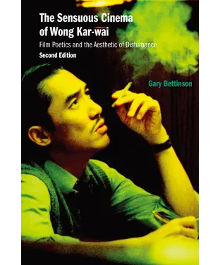 書封 The Sensuous Cinema of Wong Kar-wai: Film Poetics and the Aesthetic of Disturbance