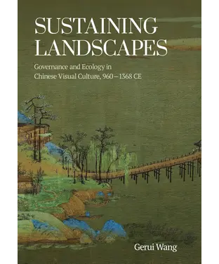 書封 Sustaining Landscapes: Governance and Ecology in Chinese Visual Culture, 960–1368 CE